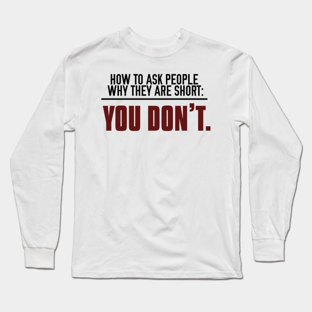 How to Ask People Why They're Short Long Sleeve T-Shirt by giovanniiiii